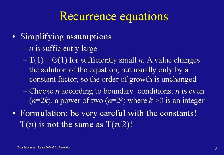 Recurrence equations • Simplifying assumptions – n is sufficiently large – T(1) = Θ(1)