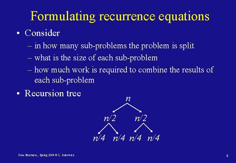 Formulating recurrence equations • Consider – in how many sub-problems the problem is split