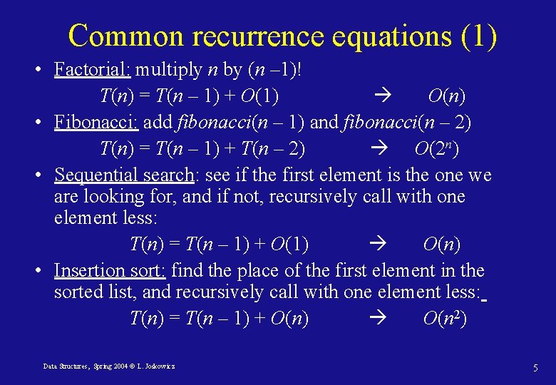 Common recurrence equations (1) • Factorial: multiply n by (n – 1)! T(n) =
