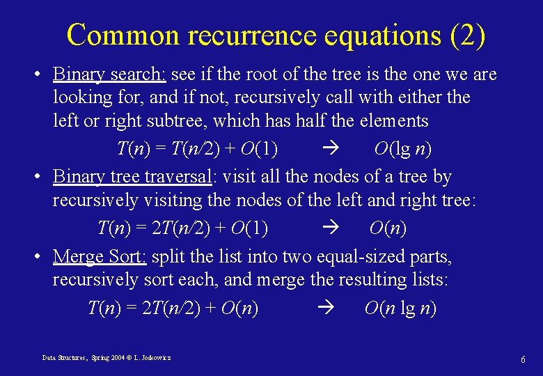 Common recurrence equations (2) • Binary search: see if the root of the tree