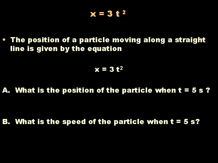 x=3 t 2 • The position of a particle moving along a straight line