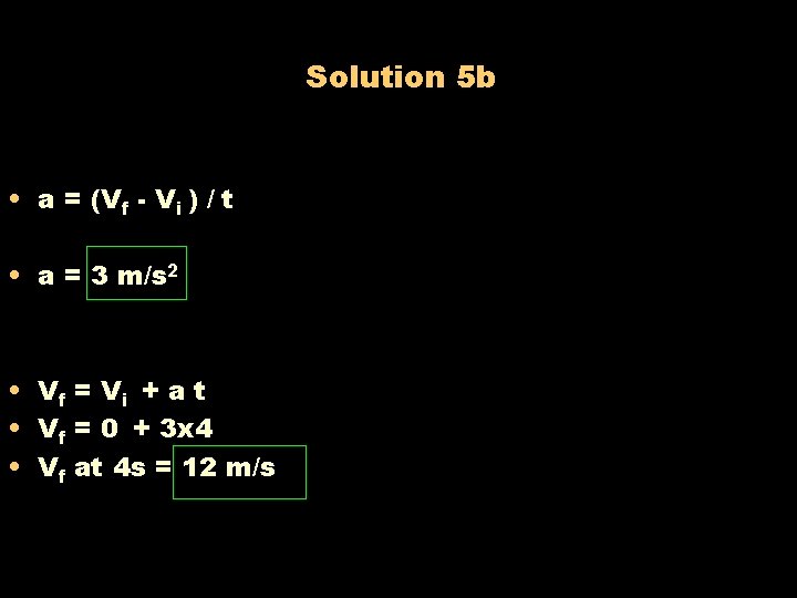 Solution 5 b • a = (Vf - Vi ) / t • a