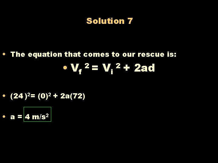 Solution 7 • The equation that comes to our rescue is: • Vf 2