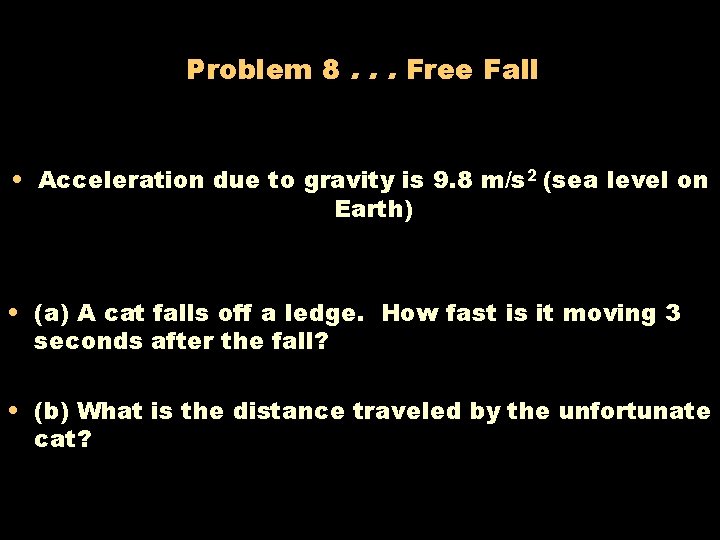 Problem 8. . . Free Fall • Acceleration due to gravity is 9. 8