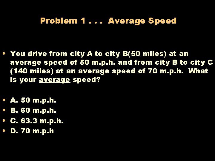 Problem 1. . . Average Speed • You drive from city A to city