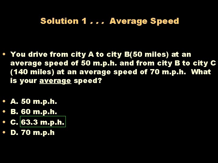 Solution 1. . . Average Speed • You drive from city A to city