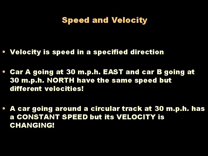 Speed and Velocity • Velocity is speed in a specified direction • Car A