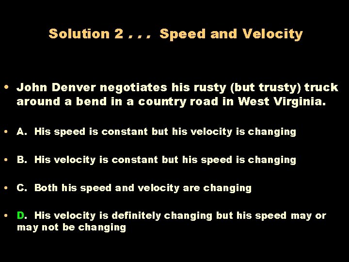 Solution 2. . . Speed and Velocity • John Denver negotiates his rusty (but