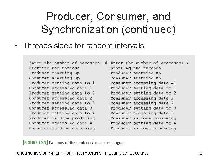 Producer, Consumer, and Synchronization (continued) • Threads sleep for random intervals Fundamentals of Python: