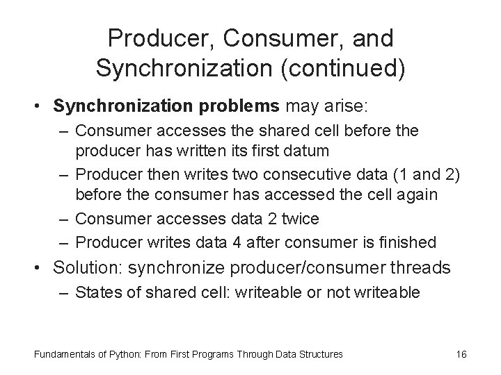 Producer, Consumer, and Synchronization (continued) • Synchronization problems may arise: – Consumer accesses the