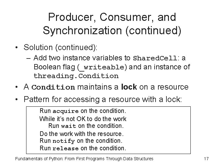 Producer, Consumer, and Synchronization (continued) • Solution (continued): – Add two instance variables to