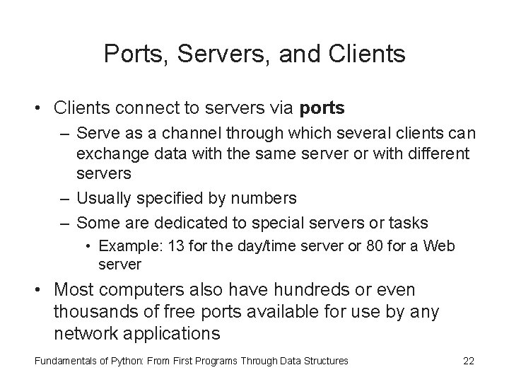 Ports, Servers, and Clients • Clients connect to servers via ports – Serve as