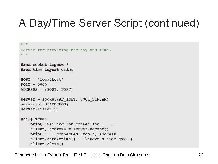 A Day/Time Server Script (continued) Fundamentals of Python: From First Programs Through Data Structures