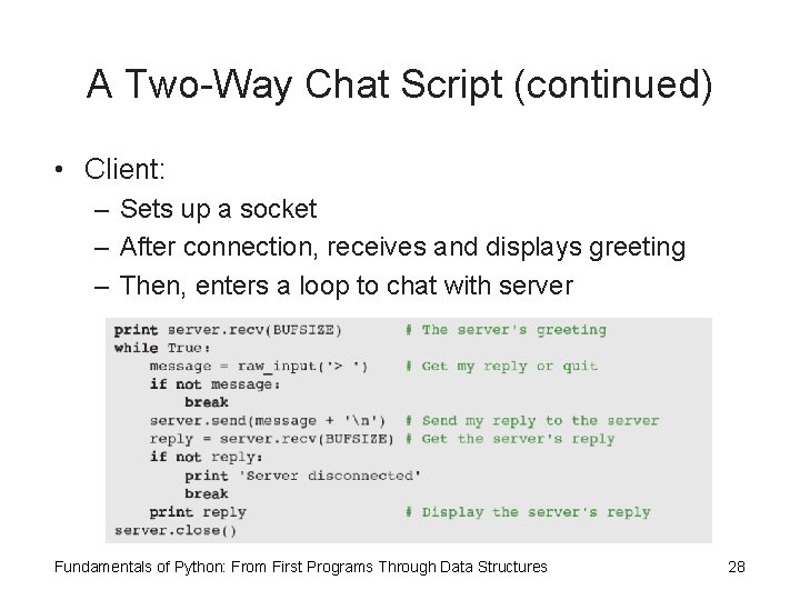 A Two-Way Chat Script (continued) • Client: – Sets up a socket – After