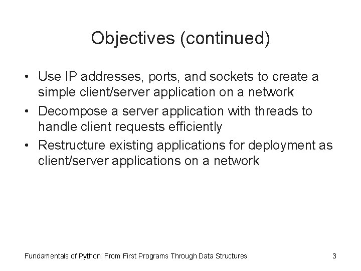 Objectives (continued) • Use IP addresses, ports, and sockets to create a simple client/server