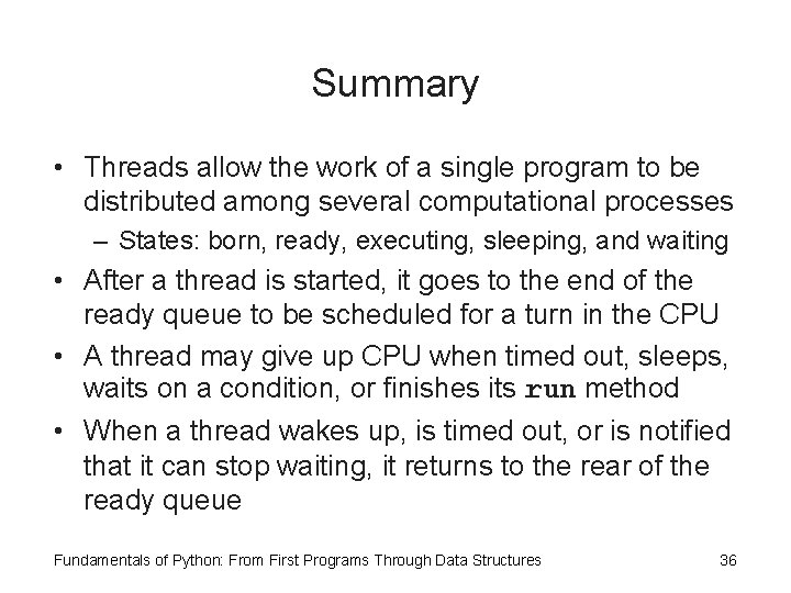 Summary • Threads allow the work of a single program to be distributed among