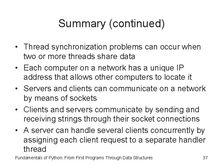 Summary (continued) • Thread synchronization problems can occur when two or more threads share