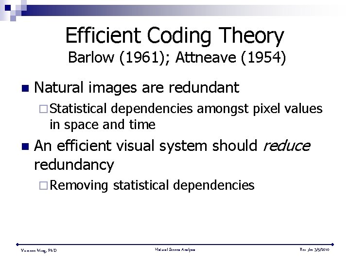 Efficient Coding Theory Barlow (1961); Attneave (1954) n Natural images are redundant ¨ Statistical