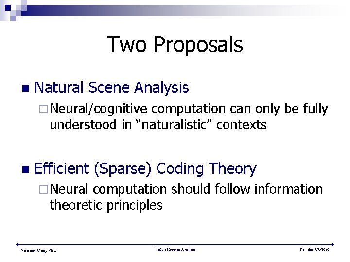 Two Proposals n Natural Scene Analysis ¨ Neural/cognitive computation can only be fully understood