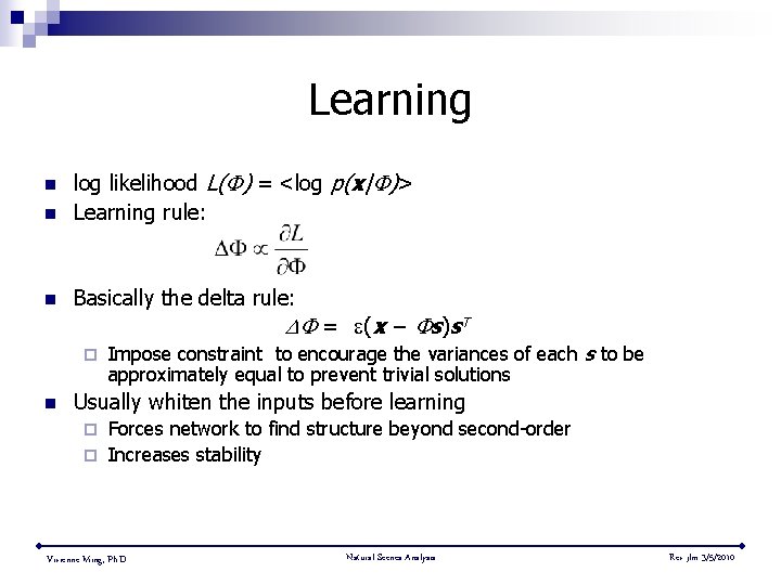 Learning n log likelihood L( ) = <log p(x| )> Learning rule: n Basically