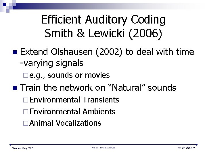 Efficient Auditory Coding Smith & Lewicki (2006) n Extend Olshausen (2002) to deal with