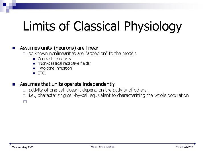 Limits of Classical Physiology n Assumes units (neurons) are linear ¨ so known nonlinearities