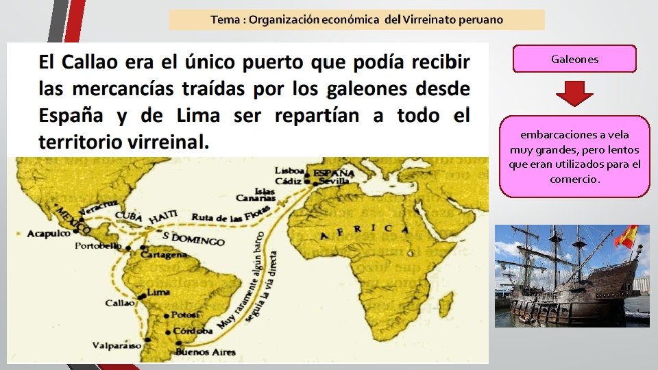Galeones embarcaciones a vela muy grandes, pero lentos que eran utilizados para el comercio.