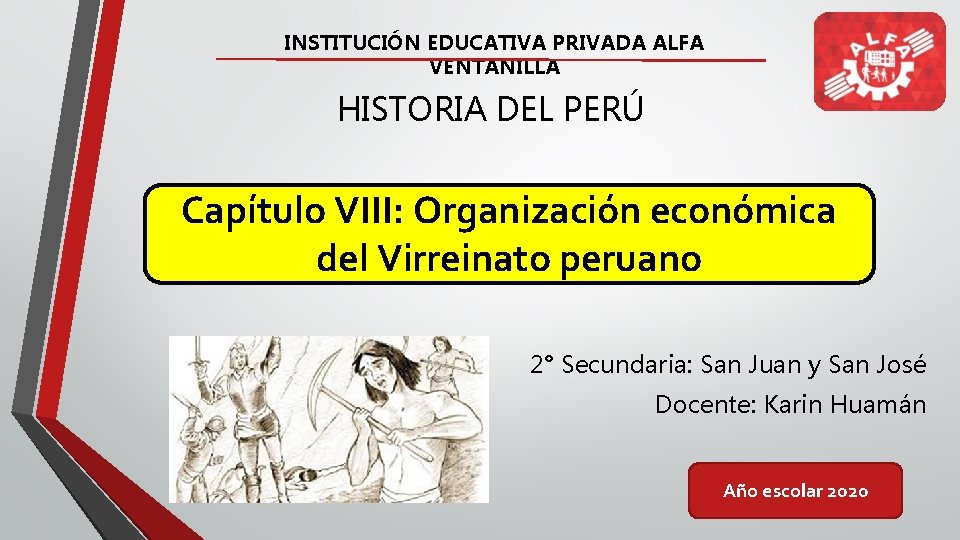 INSTITUCIÓN EDUCATIVA PRIVADA ALFA VENTANILLA HISTORIA DEL PERÚ Capítulo VIII: Organización económica del Virreinato