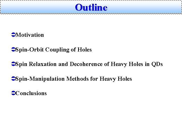 Outline ÜMotivation ÜSpin-Orbit Coupling of Holes ÜSpin Relaxation and Decoherence of Heavy Holes in