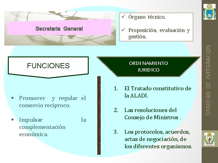 ü Órgano técnico. ORDENAMIENTO JURIDICO FUNCIONES § Promover y regular el comercio reciproco. §