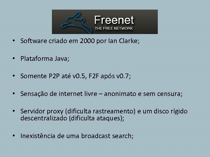  • Software criado em 2000 por Ian Clarke; • Plataforma Java; • Somente