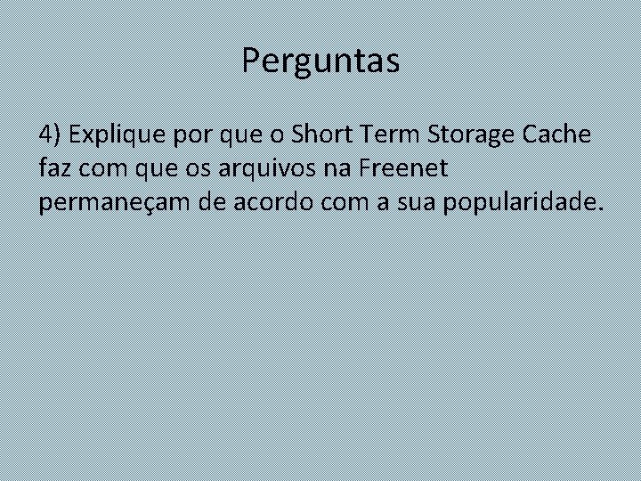 Perguntas 4) Explique por que o Short Term Storage Cache faz com que os