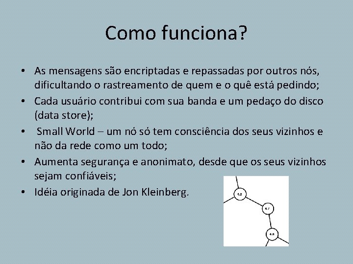 Como funciona? • As mensagens são encriptadas e repassadas por outros nós, dificultando o