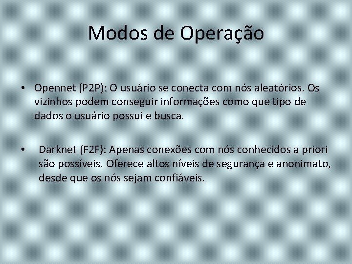 Modos de Operação • Opennet (P 2 P): O usuário se conecta com nós