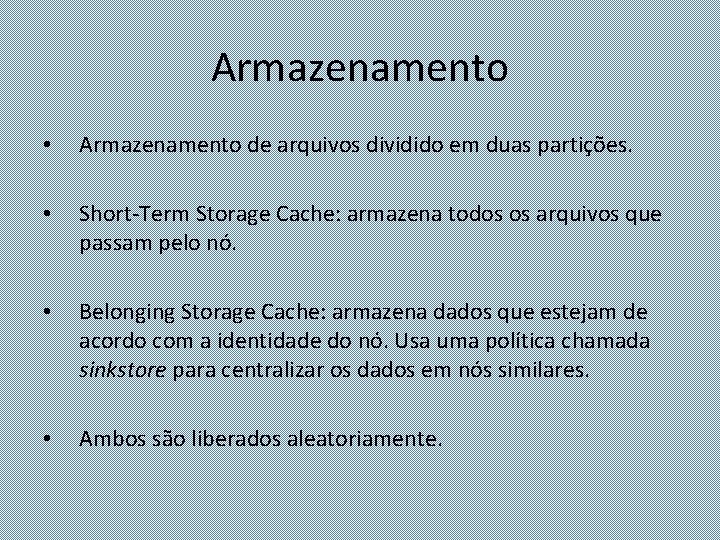 Armazenamento • Armazenamento de arquivos dividido em duas partições. • Short-Term Storage Cache: armazena