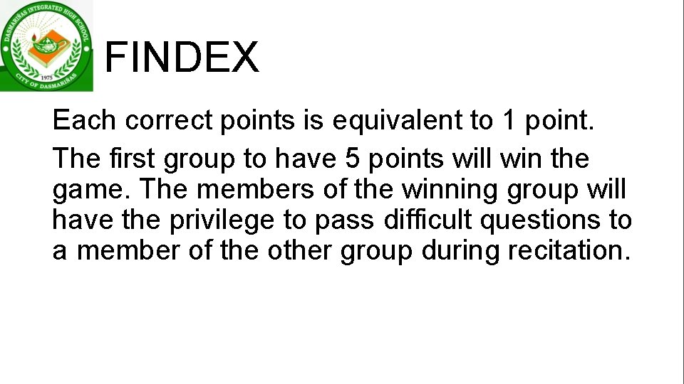 FINDEX Each correct points is equivalent to 1 point. The first group to have