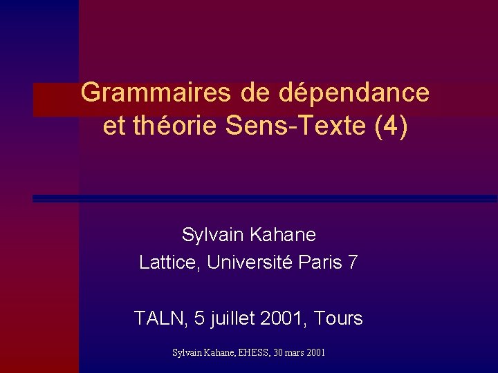 Grammaires de dépendance et théorie Sens-Texte (4) Sylvain Kahane Lattice, Université Paris 7 TALN,