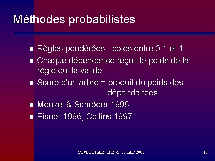 Méthodes probabilistes n n n Règles pondérées : poids entre 0. 1 et 1