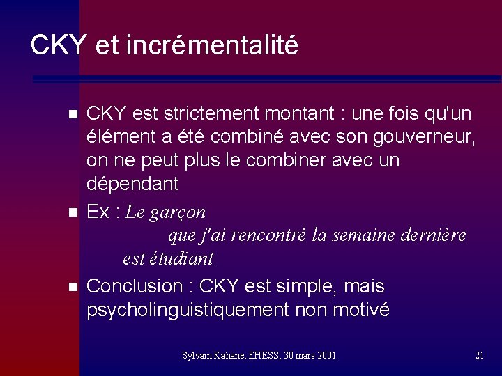 CKY et incrémentalité n n n CKY est strictement montant : une fois qu'un