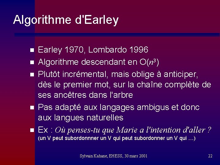 Algorithme d'Earley n n n Earley 1970, Lombardo 1996 Algorithme descendant en O(n 3)