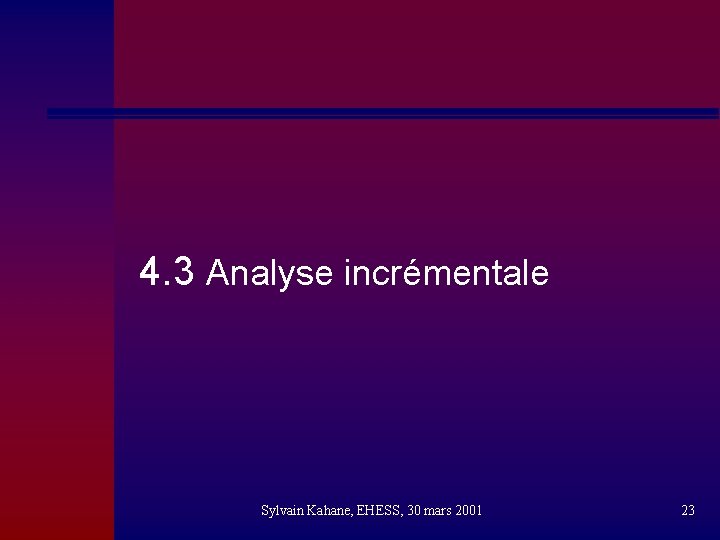 4. 3 Analyse incrémentale Sylvain Kahane, EHESS, 30 mars 2001 23 