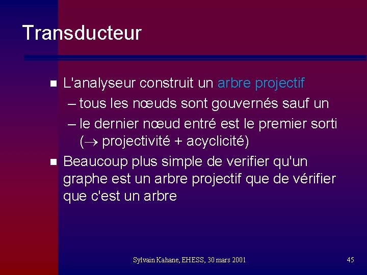 Transducteur n n L'analyseur construit un arbre projectif – tous les nœuds sont gouvernés