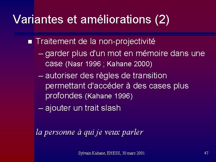 Variantes et améliorations (2) n Traitement de la non-projectivité – garder plus d'un mot