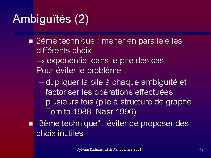 Ambiguïtés (2) n n 2ème technique : mener en parallèle les différents choix exponentiel