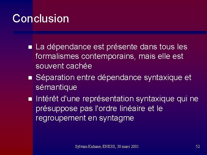 Conclusion n La dépendance est présente dans tous les formalismes contemporains, mais elle est