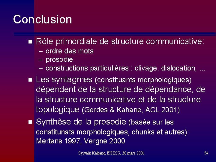 Conclusion n Rôle primordiale de structure communicative: – ordre des mots – prosodie –