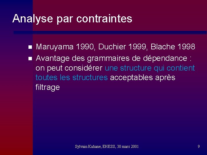 Analyse par contraintes n n Maruyama 1990, Duchier 1999, Blache 1998 Avantage des grammaires