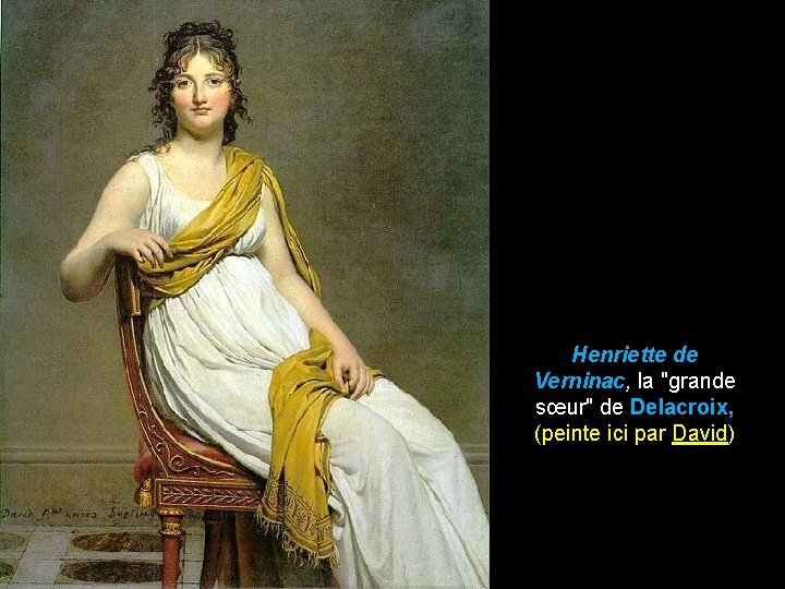 Henriette de Verninac, la "grande sœur" de Delacroix, (peinte ici par David) 