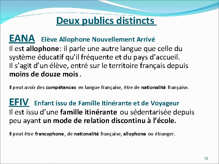 Deux publics distincts EANA Elève Allophone Nouvellement Arrivé Il est allophone: il parle une