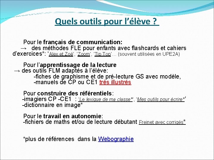 Quels outils pour l’élève ? Pour le français de communication: → des méthodes FLE